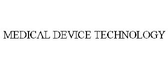 MEDICAL DEVICE TECHNOLOGY