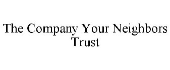 THE COMPANY YOUR NEIGHBORS TRUST