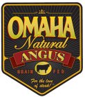 OMAHA NATURAL ANGUS GRAIN FED FOR THE LOVE OF STEAK!