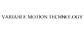 VARIABLE MOTION TECHNOLOGY