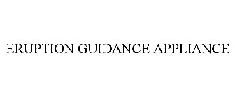 ERUPTION GUIDANCE APPLIANCE