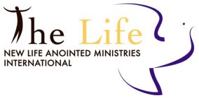 THE LIFE NEW LIFE ANOINTED MINISTRIES INTERNATIONAL