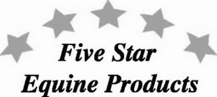 FIVE STAR EQUINE PRODUCTS