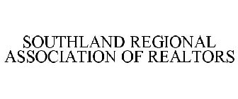 SOUTHLAND REGIONAL ASSOCIATION OF REALTORS