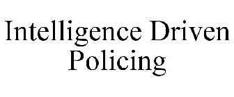 INTELLIGENCE DRIVEN POLICING