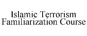 ISLAMIC TERRORISM FAMILIARIZATION COURSE