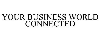 YOUR BUSINESS WORLD CONNECTED