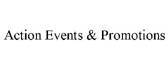 ACTION EVENTS & PROMOTIONS