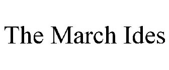 THE MARCH IDES