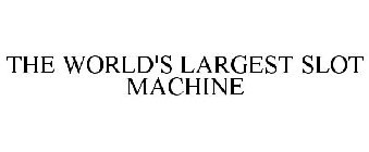 THE WORLD'S LARGEST SLOT MACHINE