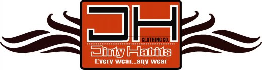 DH CLOTHING CO. DIRTY HABITS EVERY WEAR...ANY WEAR