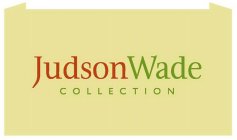 JUDSON WADE COLLECTION