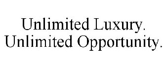 UNLIMITED LUXURY. UNLIMITED OPPORTUNITY.