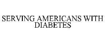 SERVING AMERICANS WITH DIABETES