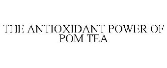THE ANTIOXIDANT POWER OF POM TEA