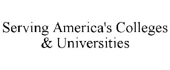 SERVING AMERICA'S COLLEGES & UNIVERSITIES