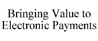 BRINGING VALUE TO ELECTRONIC PAYMENTS