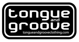 TONGUE AND GROOVE TONGUEANDGROOVECLOTHING.COM