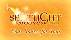 SPOTLIGHT GROOVES .COM YOUR SOURCE FOR SOUL