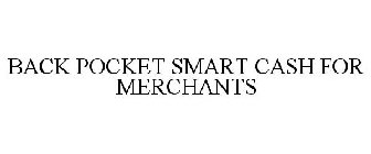 BACK POCKET SMART CASH FOR MERCHANTS
