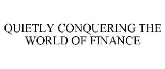 QUIETLY CONQUERING THE WORLD OF FINANCE