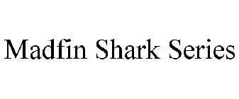 MADFIN SHARK SERIES