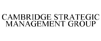 CAMBRIDGE STRATEGIC MANAGEMENT GROUP