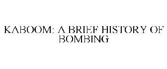 KABOOM: A BRIEF HISTORY OF BOMBING