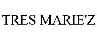TRES MARIE'Z