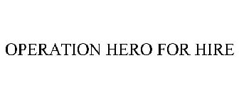 OPERATION HERO FOR HIRE