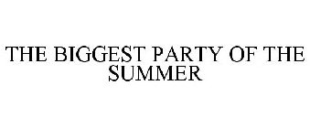 THE BIGGEST PARTY OF THE SUMMER