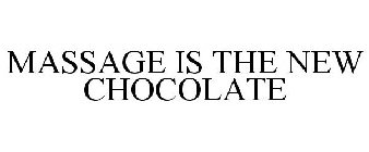 MASSAGE IS THE NEW CHOCOLATE