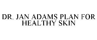 DR. JAN ADAMS PLAN FOR HEALTHY SKIN