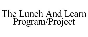 THE LUNCH AND LEARN PROGRAM/PROJECT