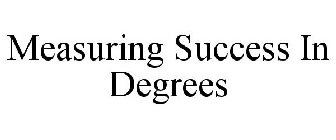 MEASURING SUCCESS IN DEGREES
