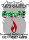 FOR USE ONLY AS A FORMULATED LIQUID OR POWDERED AGENT COPYRIGHTED NAME OF ENSAFE ENVIRONMENTALLY SAFE FIRE EXTINGUISHER FIRE SUPPRESSION SYSTEMS