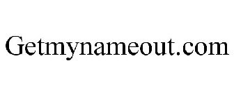 GETMYNAMEOUT.COM