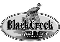 BLACK CREEK QUAIL FARM ESTABLISHED 1991