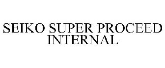 SEIKO SUPER PROCEED INTERNAL