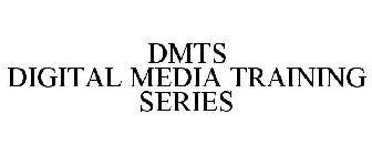 DMTS DIGITAL MEDIA TRAINING SERIES
