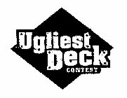 UGLIEST DECK CONTEST