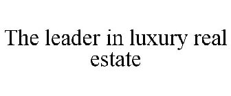 THE LEADER IN LUXURY REAL ESTATE