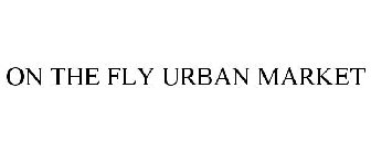 ON THE FLY URBAN MARKET