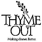 THYME OUT MAKING DINNER. BETTER.