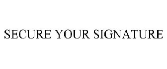 SECURE YOUR SIGNATURE