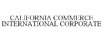 CALIFORNIA COMMERCE INTERNATIONAL CORPORATE