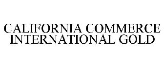 CALIFORNIA COMMERCE INTERNATIONAL GOLD