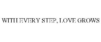 WITH EVERY STEP, LOVE GROWS