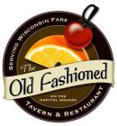 SERVING WISCONSIN FARE THE OLD FASHIONED ON THE CAPITOL SQUARE TAVERN & RESTAURANT