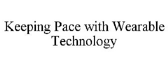 KEEPING PACE WITH WEARABLE TECHNOLOGY